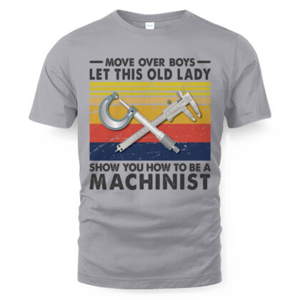 Move Over Boys Old Lady – Machinist Funny Quote T-Shirt