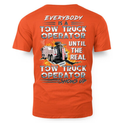 Everybody Is A Tow Truck Operator – Real Wrecker Crew T-Shirt