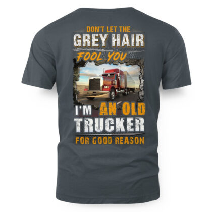 Don’t Let The Grey Hair Fool You – Trucker Veteran T-Shirt